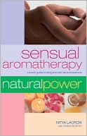 Book cover image of Sensual Aromatherapy: A Lover's Guide to Using Aromatic Oils and Essences by Nitya Lacroix