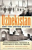 Book cover image of Uzbekistan and the United States: Authoritarianism, Islamism and Washington's New Security Agenda by Shahram Akbarzadeh