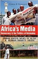 Francis B. Nyamnjoh: Africa's Media: Democracy and the Politics of Belonging