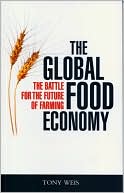 Tony Weis: Global Food Economy: The Battle for the Future of Farming