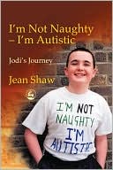 Book cover image of I'M NOT NAUGHTY - I'M AUTISTIC by Jean Shaw