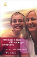 Book cover image of Parenting a Child with Asperger Syndrome: 200 Tips and Strategies by Brenda Boyd
