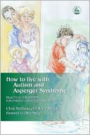 Chris Williams: How to Live with Autism: Practical Strategies for Parents