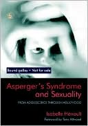 Book cover image of Asperger's Syndrome and Sexuality: From Adolescence through Adulthood by Isabelle Henault
