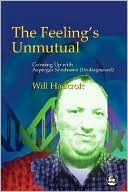 Will Hadcroft: The Feeling's Unmutual: Growing up with Asperger Syndrome (Undiagnosed)