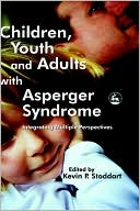 Kevin P. Stoddart: CHILDREN YOUTH & ADULTS WTIH ASPER