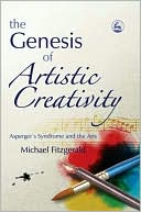Michael Fitzgerald: Genesis of Artistic Creativity: Asperger's Syndrome and the Arts