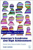 Ioan James: Asperger Syndrome and High Achievement: Some Very Remarkable People