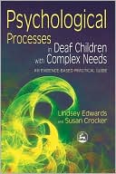Book cover image of Psychological Processes in Deaf Children with Complex Needs: An Evidence-Based Practical Guide by Lindsey Edwards