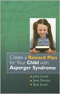 Book cover image of Create a Reward Plan for Your Child with Asperger Syndrome by John Smith