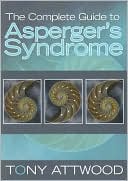 Tony Attwood: Complete Guide to Asperger's Syndrome