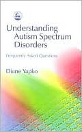 Book cover image of Understanding Autism Spectrum Disorders: Frequently Asked Questions by Diane Yapko