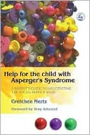 Book cover image of Help for the Child with Asperger's Syndrome: A Parent's Guide to Negotiating the Social Service Maze by Gretchen Mertz