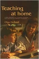 Olga Holland: Teaching at Home: A New Approach to Tutoring Children with Autism and Asperger Syndrome