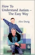 Alexander Durig: How to Understand Autism: The Easy Way