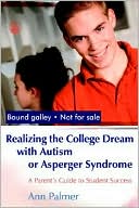 Book cover image of Realizing the College Dream with Autism or Asperger Syndrome: A Parent's Guide to Student Success by Ann Palmer