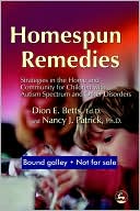 Book cover image of Homespun Remedies: Strategies in the Home and Community for Children with Autism Spectrum and Other Disorders by Dion E. Betts