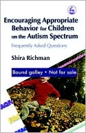 Shira Richman: Encouraging Appropriate Behavior for Children on the Autism Spectrum: Frequently Asked Questions