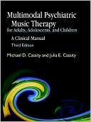Book cover image of Multimodal Psychiatric Music Therapy for Adults, Adolescents, and Children: A Clinical Manual by Michael D. Cassity