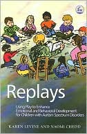 Karen Levine: Replays: Using Play to Enhance Emotional and Behavioral Development for Children with Autism Spectrum Disorders