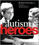 Book cover image of Autism Heroes: Portraits of Families Meeting the Challenge by Barbara Firestone