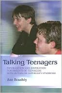Book cover image of Talking Teenagers: Information and Inspiration for Parents of Teenagers with Autism or Asperger's Syndrome by Ann Boushey