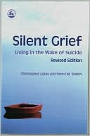 Christopher Lukas: Silent Grief Living in the Wake of Suicide: Revised Edition
