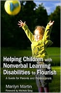Marilyn Martin: Helping Children with Nonverbal Learning Disabilities to Flourish: A Guide for Parents and Professionals