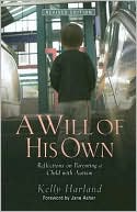 Kelly Harland: A Will of His Own: Reflections on Parenting a Child with Autism - Revised Edition