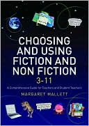 Margare Mallett: Choosing and Using Fiction and Non-Fiction 3-11: A Comprehensive Guide for Teachers and Student Teachers