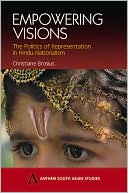 Christiane Brosius: Empowering Visions: The Politics of Representations in Hindu Nationalism