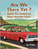 Jo Pink: Are We There Yet?: Great Car Games to Keep Families Sane!