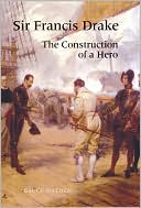 Bruce Wathen: Sir Francis Drake: The Construction of a Hero