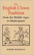 Robert Hornback: The English Clown Tradition from the Middle Ages to Shakespeare