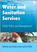 Jose Esteban Castro: Water and Sanitation Services: Public Policy and Management