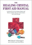 Michael Gienger: Healing Crystals First Aid Manual: A Practical A to Z of Common Ailments and Illnesses and How They Can Be Best Treated with Crystal Therapy