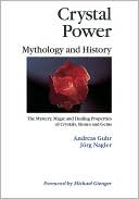 Book cover image of Crystal Power, Mythology and History: The Mystery, Magic and Healing Properties of Crystals, Stones and Gems by Andreas Gurh