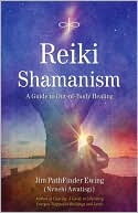 Jim Pathfinder Ewing: Reiki Shamanism: A Guide to Out-of-Body Healing