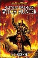 Book cover image of Warhammer: Matthias Thulmann: Witch Hunter Omnibus by C. L. Werner