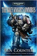 Book cover image of Grey Knights: The Omnibus by Ben Counter