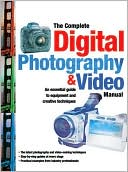 Book cover image of The Complete Digital Photography & Video Manual: An Essential Guide to Equipment and Creative Techniques by Philip Andrews