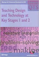 Gill Hope: Teaching Design and Technology in Key Stages 1 and 2: Meeting the Professional Standards for QTS