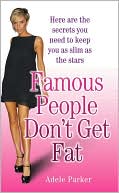 Book cover image of Famous People Don't Get Fat by Adele Parker