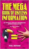 Noel Botham: The Mega Book of Useless Information