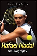 Tom Oldfield: Rafael Nadal: The Biography