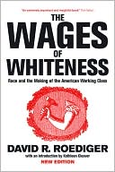 David R. Roediger: The Wages of Whiteness: Race and the Making of the American Working Class