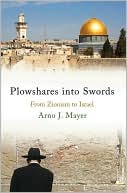 Book cover image of Ploughshares into Swords: From Zionism to Israel by Arno Mayer