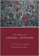 Book cover image of Myths of Liberal Zionism by Yitzhak Laor