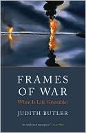 Judith Butler: Frames of War: When Is Life Grievable?