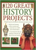 Book cover image of 120 Great History Projects: Bring the Past into the Present with Hours of Fun Creative Activity by Struan Reid